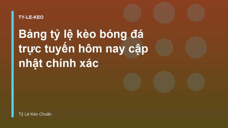 Bảng tỷ lệ kèo bóng đá trực tuyến hôm nay cập nhật chính xác