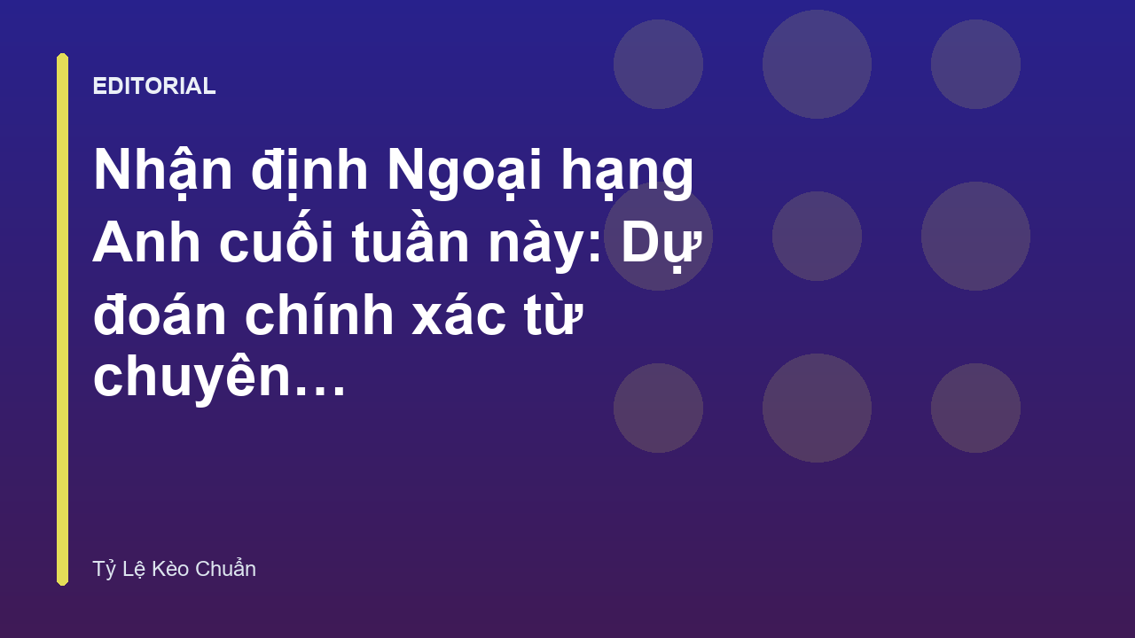 Nhận định Ngoại hạng Anh cuối tuần này