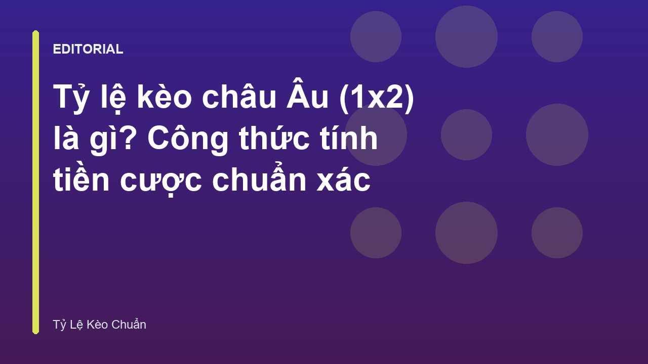 Hướng dẫn cách đọc tỷ lệ kèo châu Âu 1x2